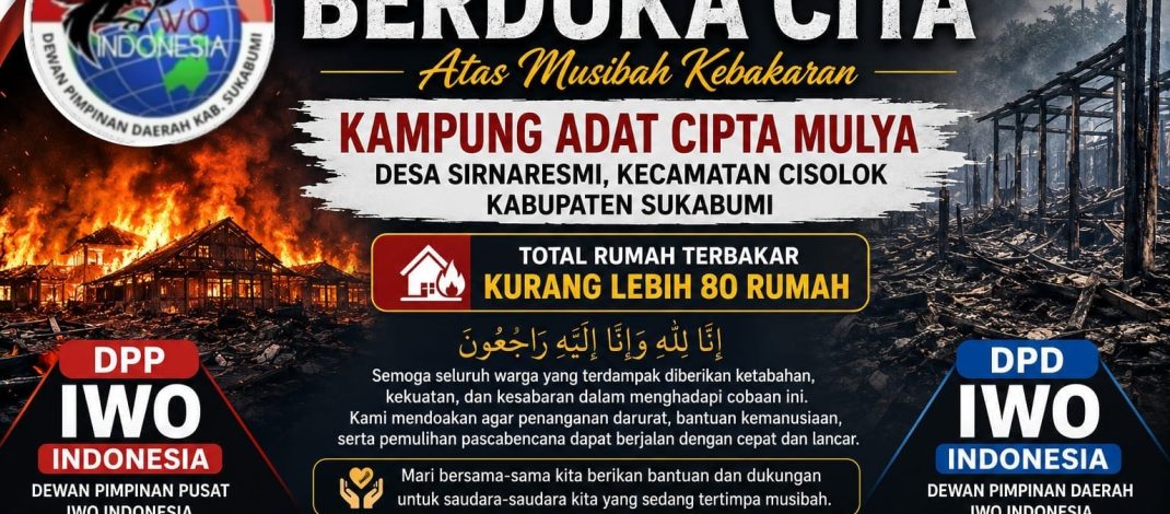 Duka Mendalam IWO Indonesia DPD Kab Sukabumi Atas Kebakaran yang Hanguskan Kampung Adat Cipta Mulya Kecamatan cisolok